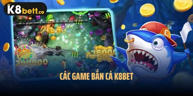 Các game bắn cá K8bet