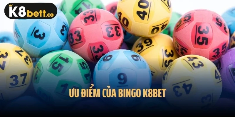 Ưu điểm của Bingo k8bet