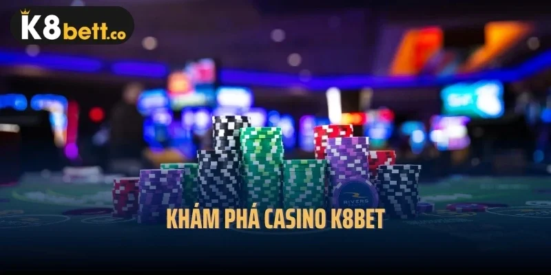 Khám phá Casino k8bet