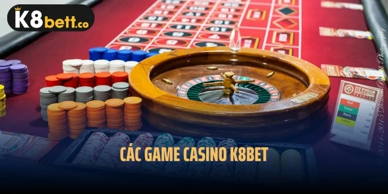Các game Casino k8bet
