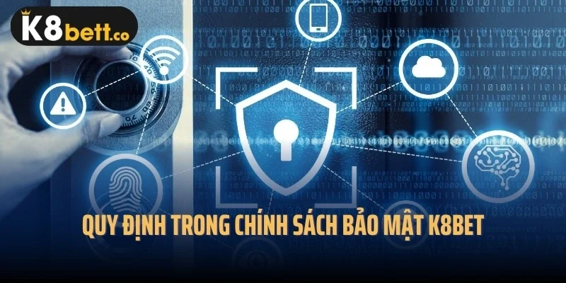 Quy định trong chính sách bảo mật K8bet