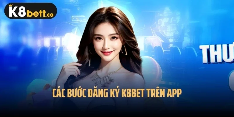 Các bước đăng ký k8bet trên app