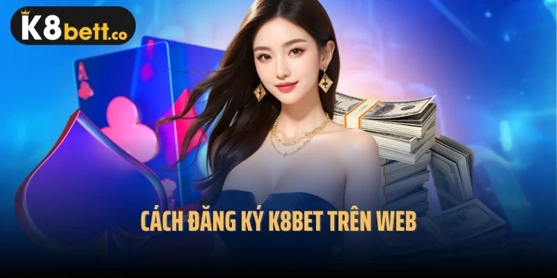 Cách đăng ký k8bet trên web