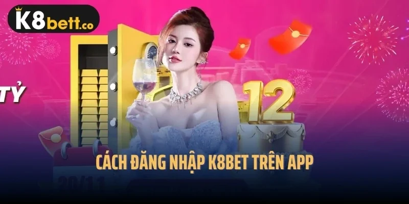 Cách đăng nhập k8bet trên app