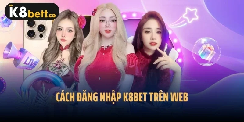 Cách đăng nhập k8bet trên web