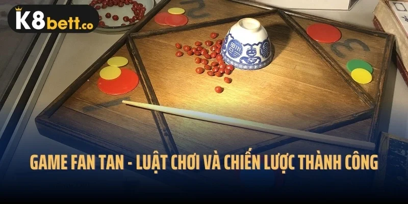 Game Fan Tan - Luật Chơi và Chiến Lược Thành Công