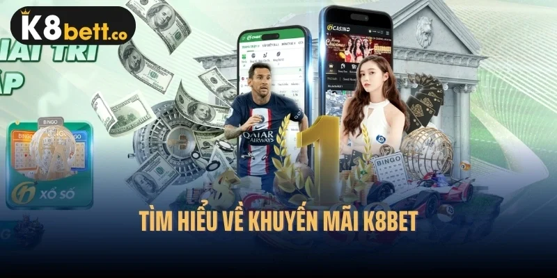 Tìm hiểu về khuyến mãi k8bet