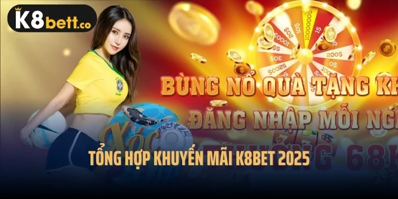 Tổng hợp khuyến mãi k8bet 2025