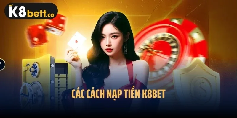 Các cách nạp tiền k8bet