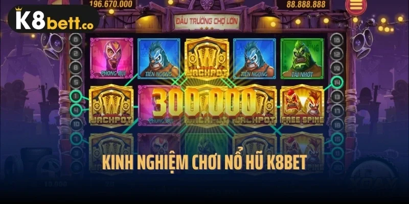 Kinh nghiệm chơi nổ hũ k8bet