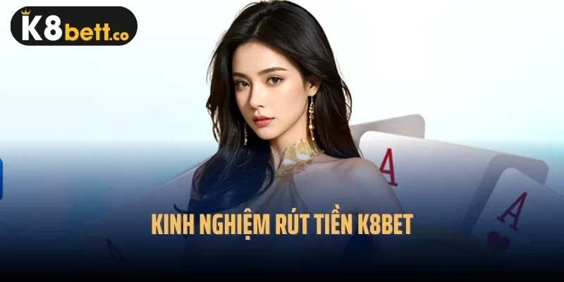 Kinh nghiệm rút tiền k8bet