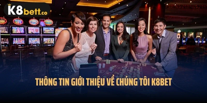 Thông tin giới thiệu về chúng tôi K8bet