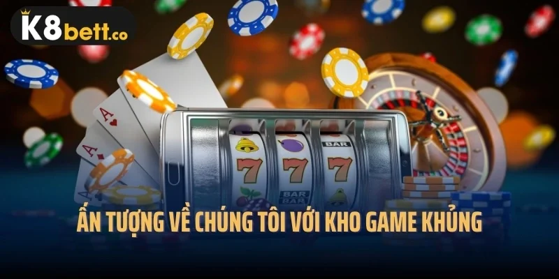 Ấn tượng về chúng tôi với kho game khủng